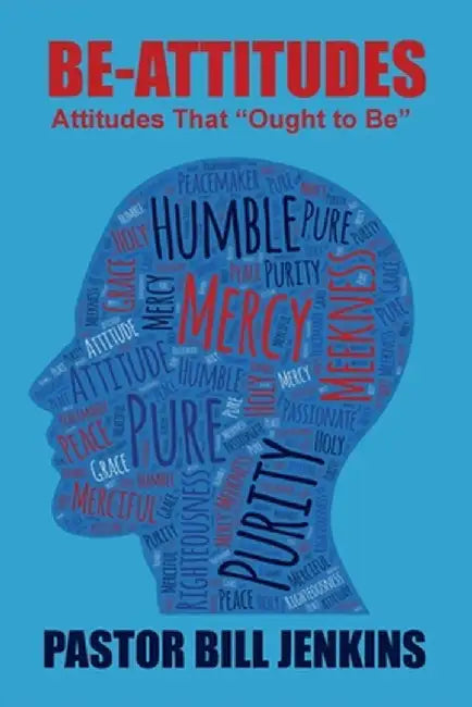 The Be-Attitudes: Attitudes That "Ought to Be" by Bill Jenkins