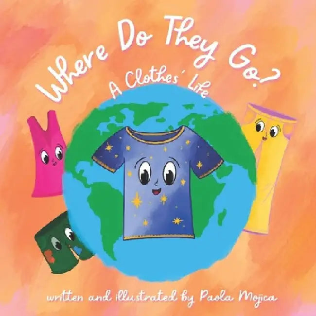 Where Do They Go?: A Clothes' Life by Paola Mojica