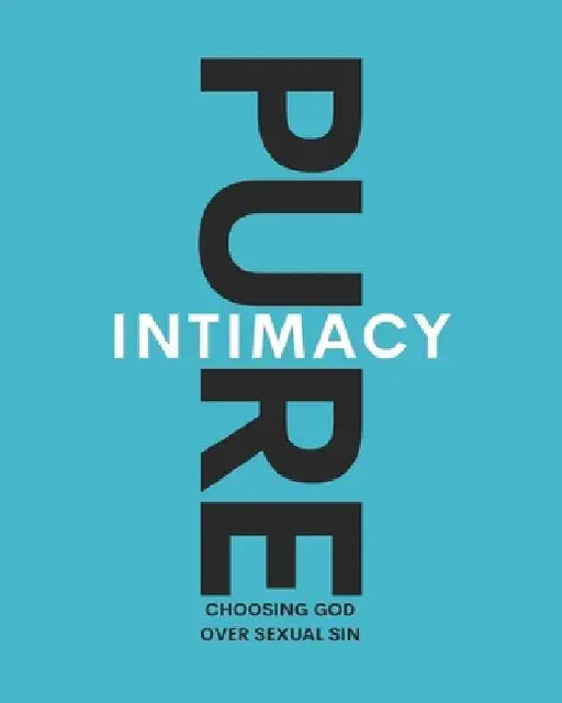 Pure Intimacy: Choosing God Over Sexual Sin by Katrina Sharlene