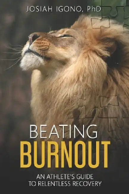 Beating Burnout: An Athlete's Guide To Relentless Recovery by Josiah Igono