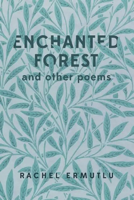 Enchanted Forest and other poems by Rachel Ermutlu