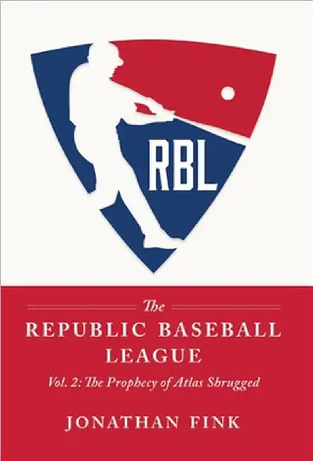 The Republic Baseball League: Volume 2: The Prophecy of Atlas Shrugged by Jonathan a. Fink