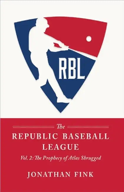 The Republic Baseball League: Volume 2: The Prophecy of Atlas Shrugged by Jonathan a. Fink