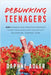 Debunking Teenagers: 200 research-based parenting strategies to help your adolescent successfully navigate the "tempteen" years by Daphne Adler