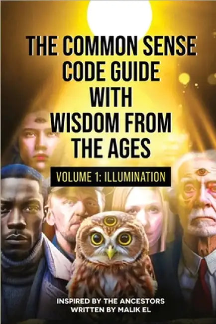 The Common Sense Code Guide with Wisdom from the Ages: Volume I - Illumination by Malik El