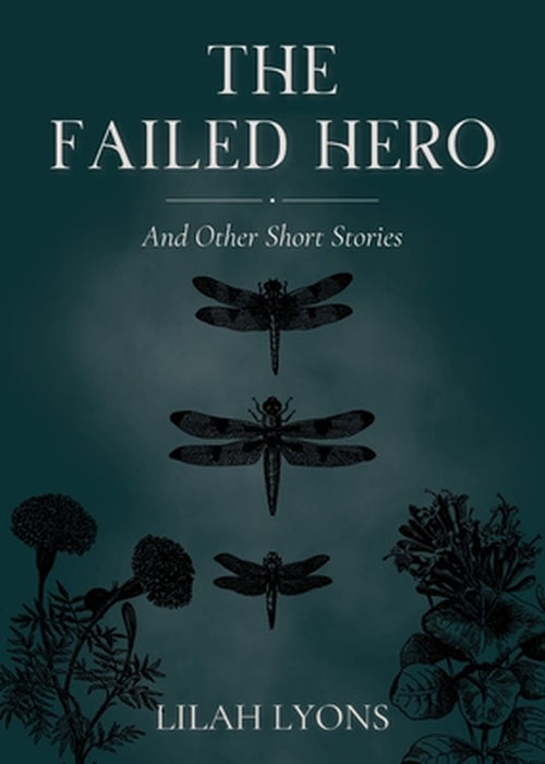 The Failed Hero and Other Short Stories by Lilah Lyons