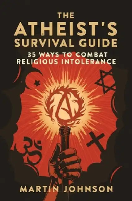 The Atheist's Survival Guide: 35 Ways to Combat Religious Intolerance by Martin Johnson
