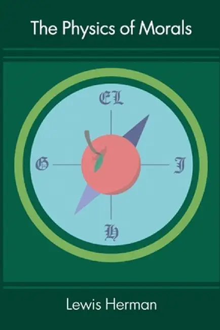 The Physics of Morals by Lewis M. Herman