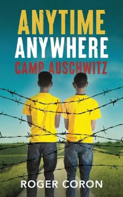 Anytime Anywhere: Camp Auschwitz by Roger N. Coron