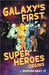 Galaxy's First Super Heroes by Herman Bray