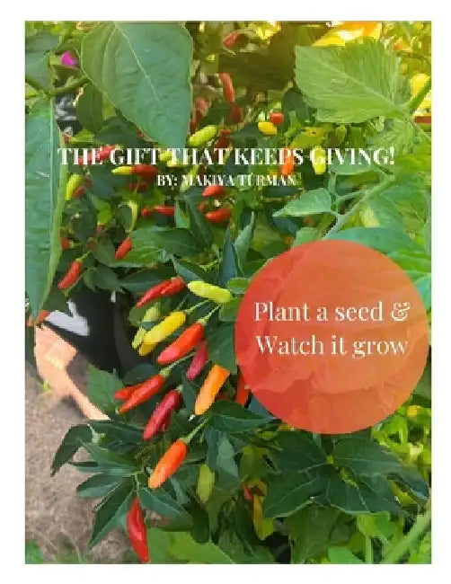 The Gift That Keeps Giving!: Plant a Seed & Watch it Grow by Makiya Turman