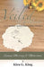 Veiled In Goodness: A Catholic Guide For Young Women Seeking Marriage & Motherhood by Kira G. King