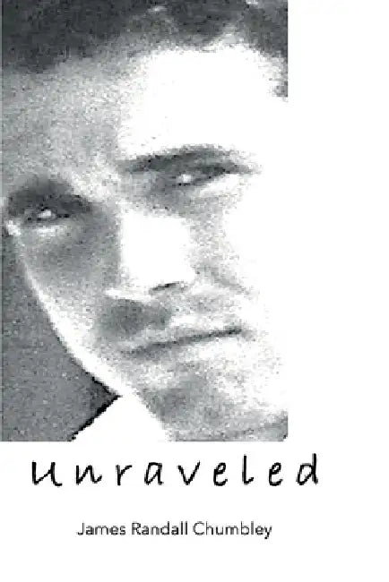 Unraveled by James Randall Chumbley, Harrison Anthony King