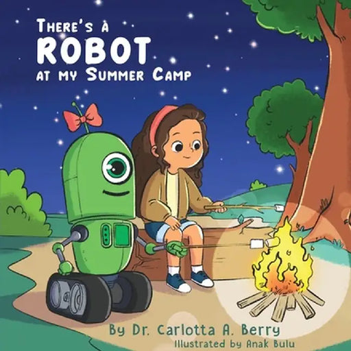 There's a Robot at my Summer Camp by Carlotta A. Berry