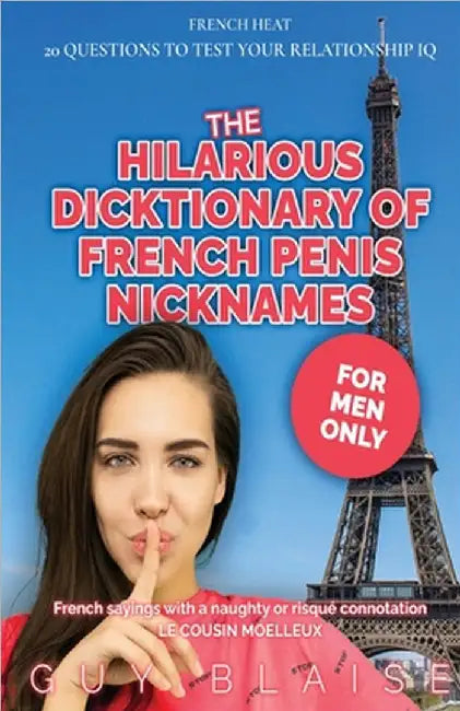 The Hilarious Dicktionary: Subtle Clues of French Penis Nicknames (Amour Magnifique: Unveiling the French Way of Love) by Blaise, Guy