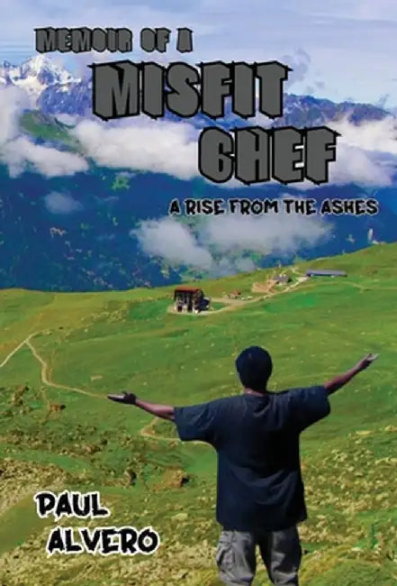 Memoir of a Misfit Chef: A Rise From The Ashes by Paul Alvero