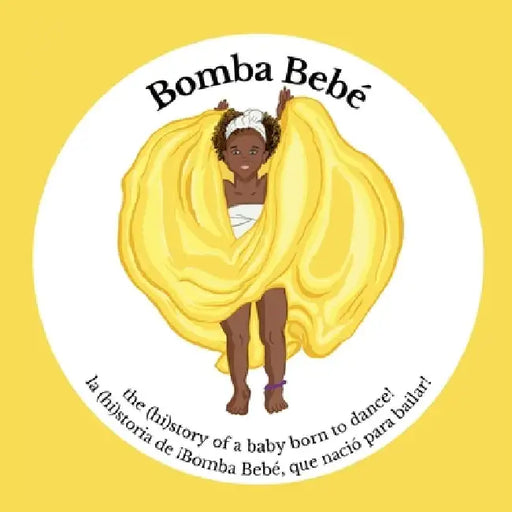 Bomba Bebé: the (hi)story of a baby born to dance! by Elizabeth Allyson Crawford