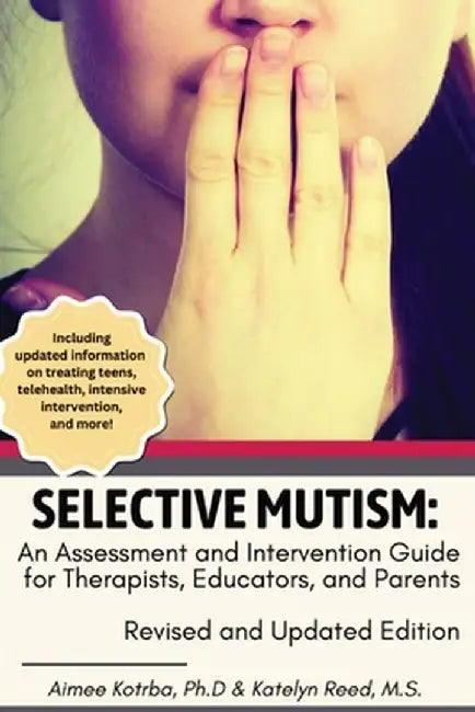 Selective Mutism: An Assessment and Intervention Guide for Therapists, Educators, and Parents Revised and Updated Edition by Aimee Kotrba