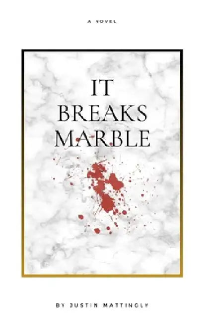 It Breaks Marble by Justin Mattingly
