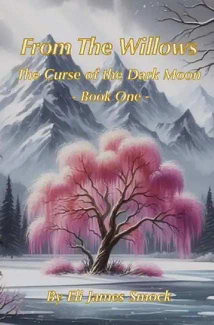 From the Willows: The Curse of the Dark Moon by Eli James Smock