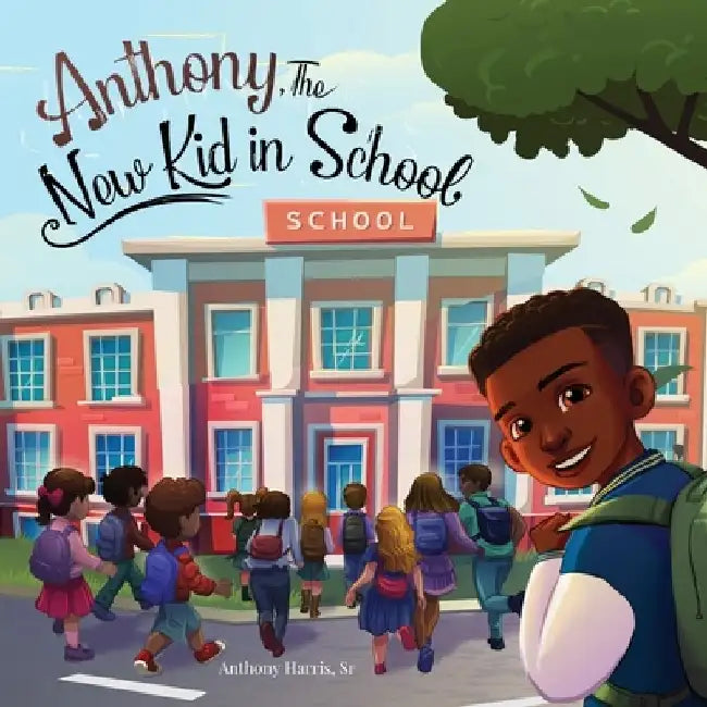 Anthony, The New Kid in School by Anthony Harris