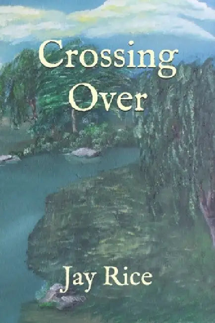 Crossing Over by Jay Rice