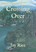 Crossing Over by Jay Rice