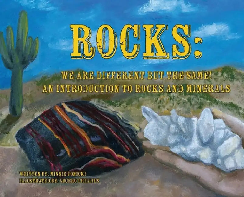 Rocks: We Are Different But the Same! by Minnie Ponicki