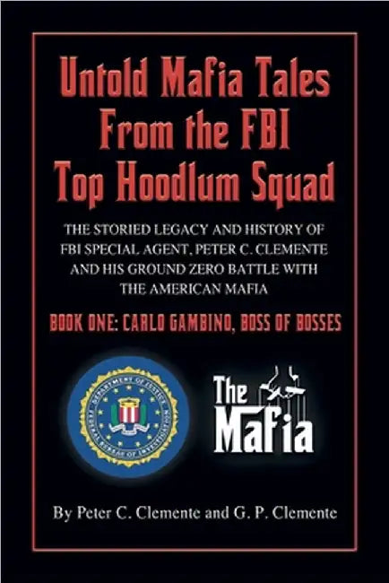 Carlo Gambino, Boss of Bosses: The Storied Legacy of FBI Special Agent, Peter C. Clemente and His Ground Zero Organized Crime Battle with the America by G. P. Clemente