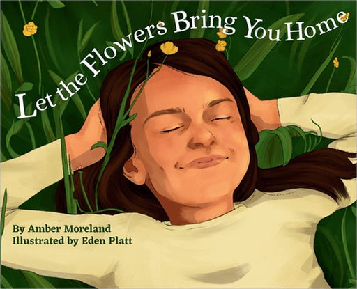 Let The Flowers Bring You Home by Amber Moreland, Eden Platt