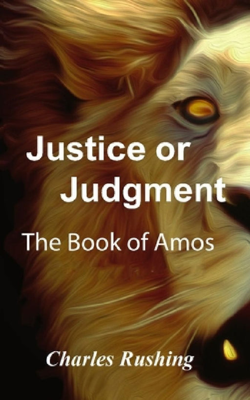 Justice or Judgment: The Book of Amos by Charles Rushing