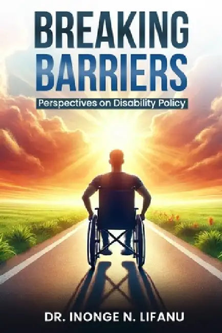 Breaking Barriers: Perspectives on Disability Policy by Inonge Lifanu