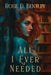 All I Ever Needed by Rose D. Bentley