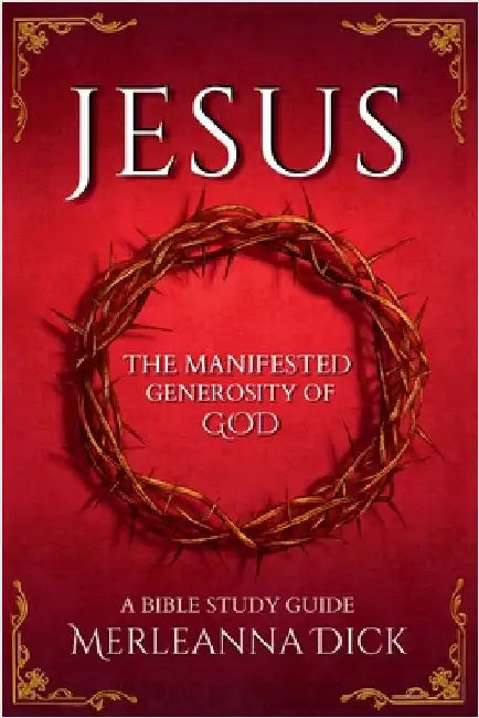 Jesus the Manifested Generosity of God by Merleanna Dick