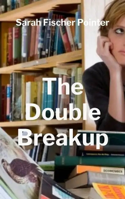 The Double Breakup by Sarah Fischer Pointer