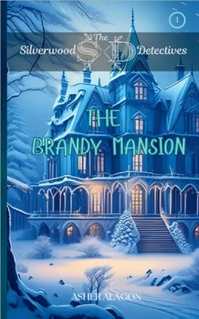 The Silverwood Detectives: The Brandy Mansion by Asher Campbell Alagon
