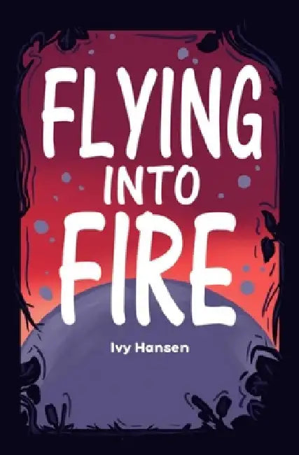 Flying into Fire by Ivy June Hansen