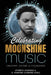 Celebrating Moonshine Music: Creativity, Culture & Cognizance by Eyeneye Goddess