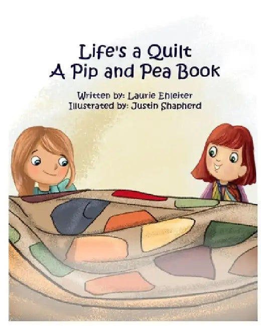 Life's a Quilt A Pip and Pea Book by Laurie Ehleiter
