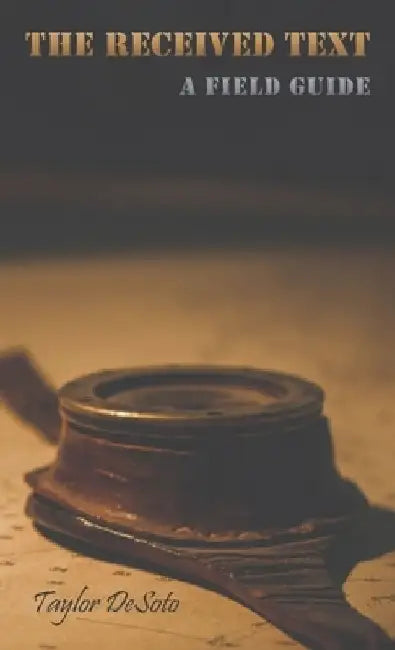 The Received Text - A Field Guide by Taylor Desoto