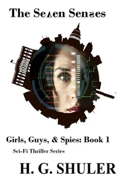 The Seven Senses: Girls, Guys, & Spies Sci-Fi Thriller Series, Book 1 by H. G. Shuler