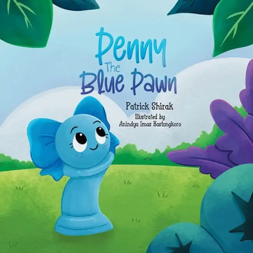 Penny the Blue Pawn: An Illustrated Chess Story by Patrick Shirak