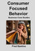 Consumer Focused Behavior: Business Case Studies by Fred Santino