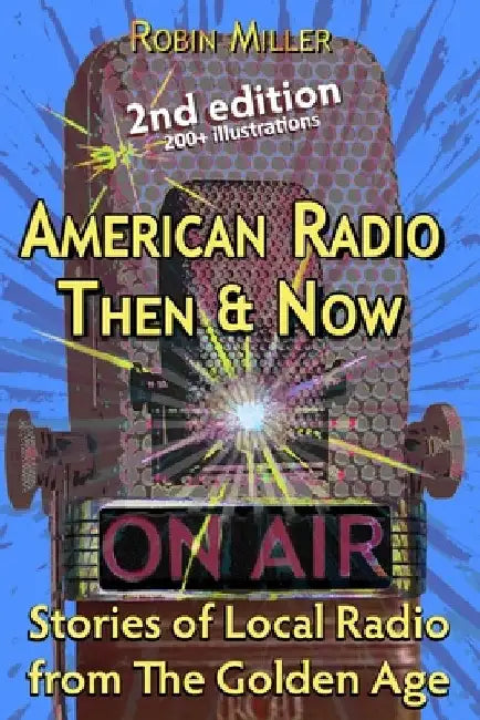American Radio Then & Now: Stories of Local Radio from The Golden Age 2nd Ed by Vangie Sweitzer