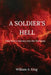 A Soldier's Hell: One Man's Journey into the Darkness by William A. King
