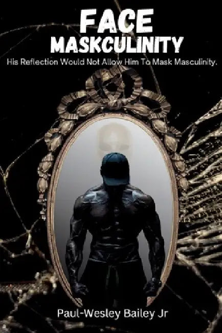 Face Maskculinity by Paul-Wesley Bailey