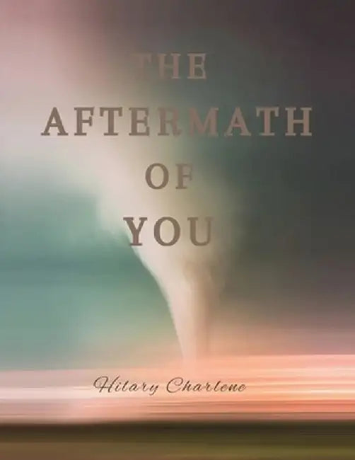 The Aftermath of You by Hilary Charlene