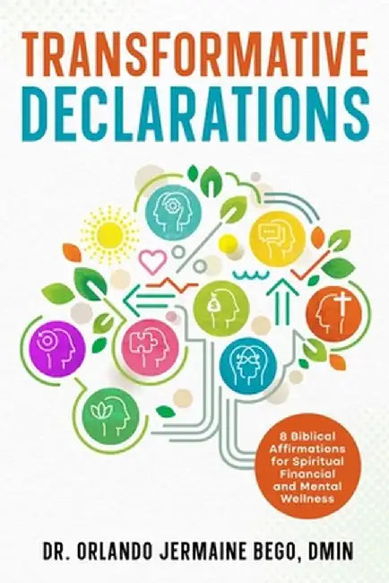 Transformative Declarations: 8 Biblical Affirmations for Spiritual Financial and Mental Wellness by Orlando Bego