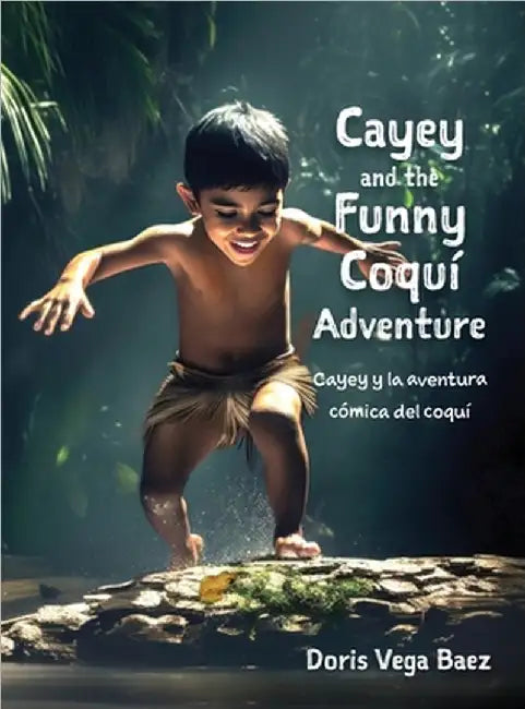 Cayey and the Funny Coqui Adventure Cayey y la aventura cómica del coquí by Baez, Doris Vega