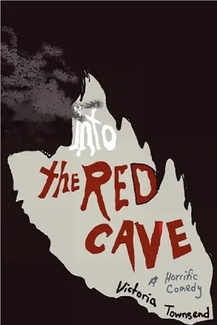 Into the Red Cave, A Horrific Comedy by Victoria Townsend